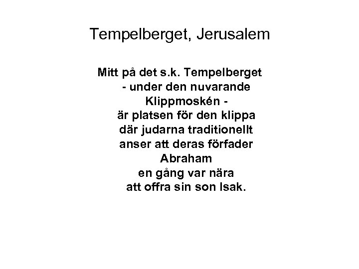 Tempelberget, Jerusalem Mitt på det s. k. Tempelberget - under den nuvarande Klippmoskén är