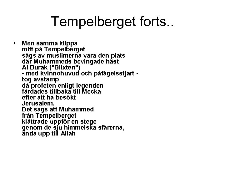 Tempelberget forts. . • Men samma klippa mitt på Tempelberget sägs av muslimerna vara