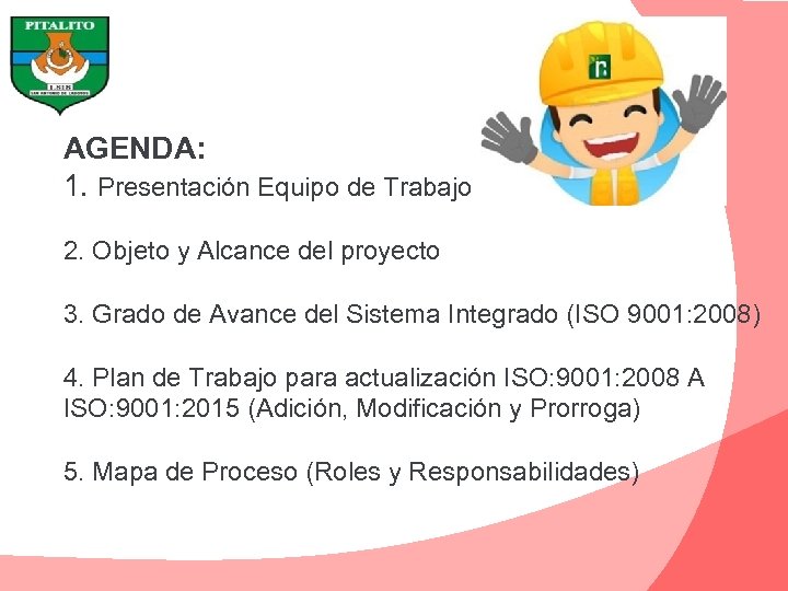 AGENDA: 1. Presentación Equipo de Trabajo 2. Objeto y Alcance del proyecto 3. Grado