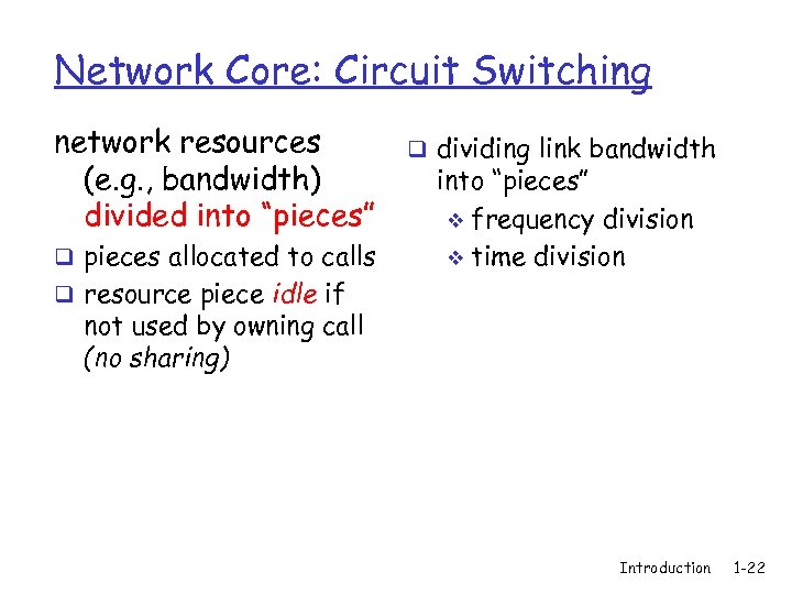 Network Core: Circuit Switching network resources (e. g. , bandwidth) divided into “pieces” q