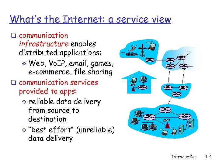 What’s the Internet: a service view q communication infrastructure enables distributed applications: v Web,