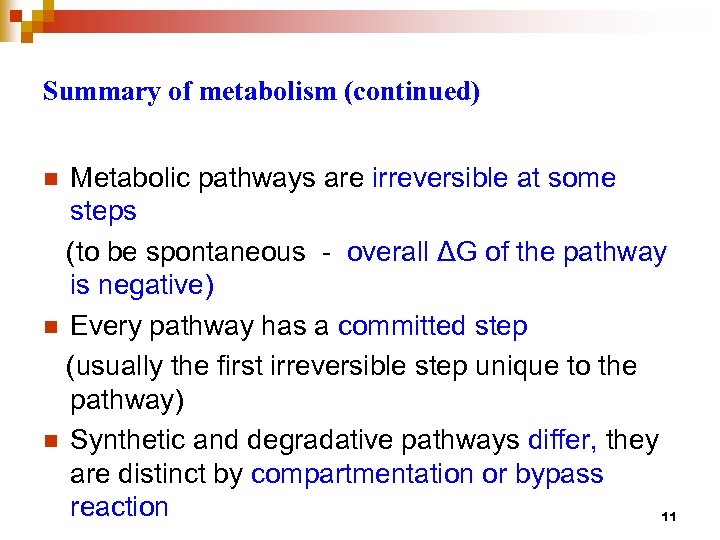 Summary of metabolism (continued) Metabolic pathways are irreversible at some steps (to be spontaneous