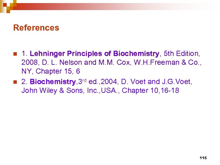 References n n 1. Lehninger Principles of Biochemistry, 5 th Edition, 2008, D. L.