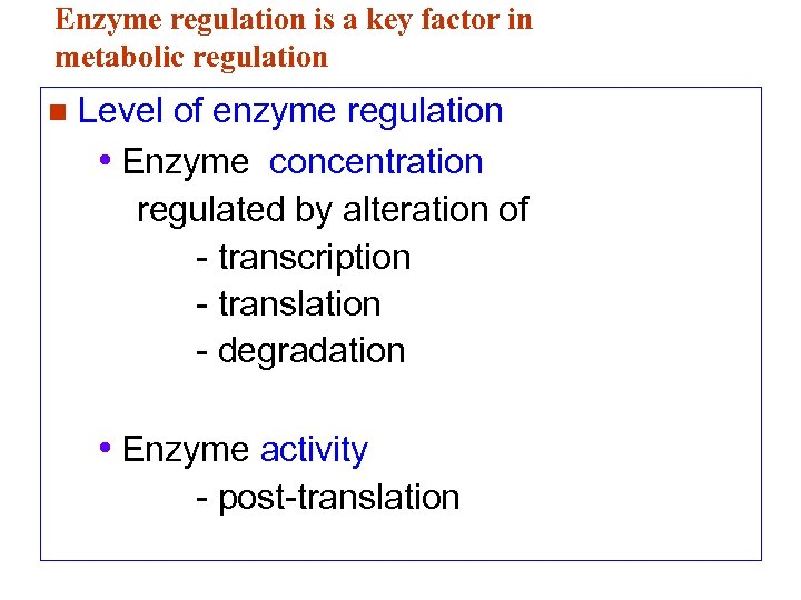 Enzyme regulation is a key factor in metabolic regulation n Level of enzyme regulation