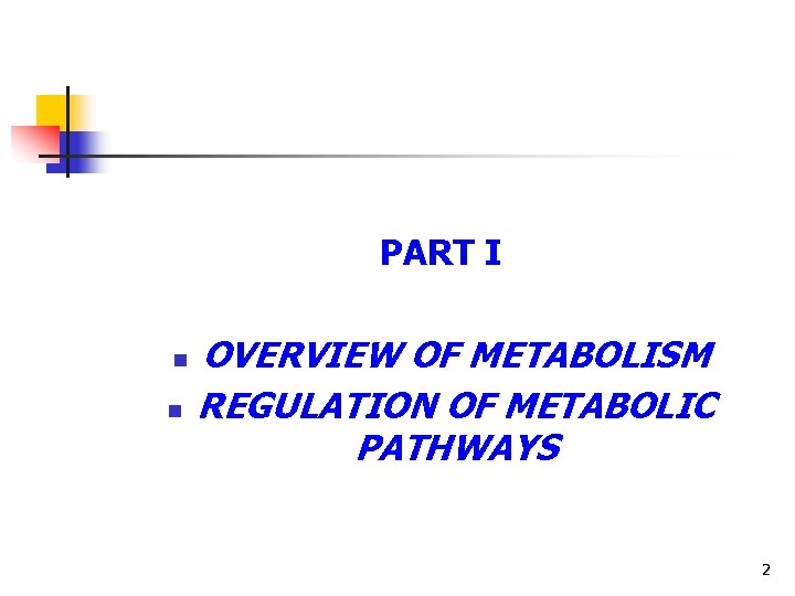 PART I n n OVERVIEW OF METABOLISM REGULATION OF METABOLIC PATHWAYS 2 