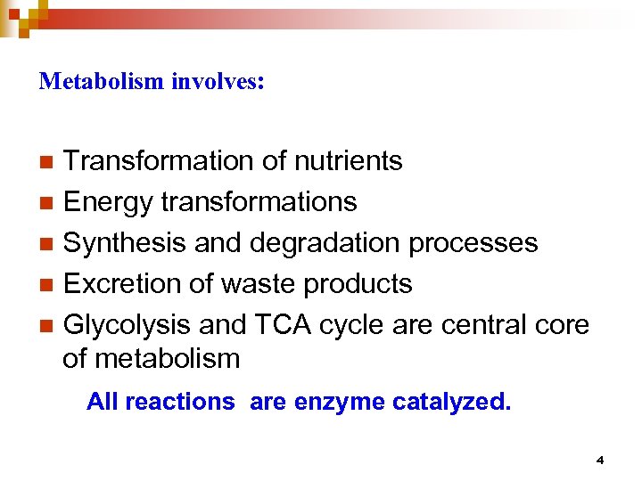 Metabolism involves: Transformation of nutrients n Energy transformations n Synthesis and degradation processes n