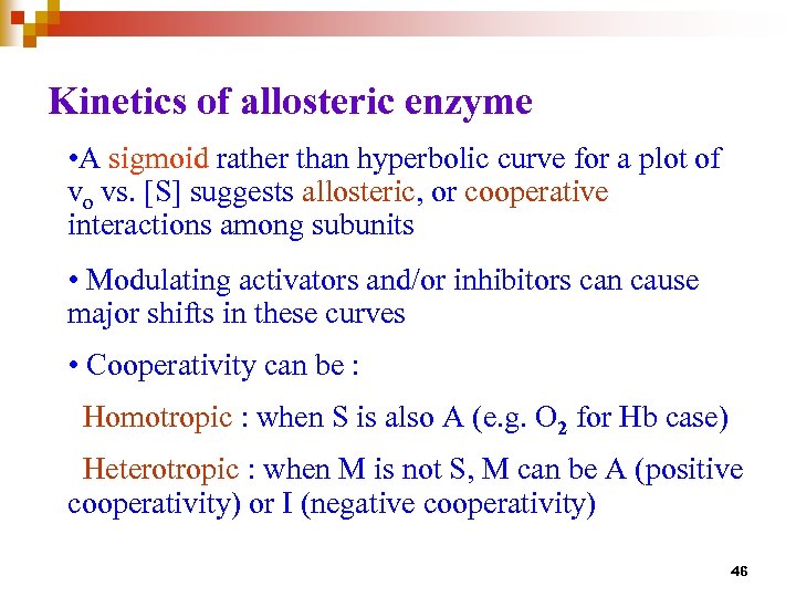 Kinetics of allosteric enzyme • A sigmoid rather than hyperbolic curve for a plot