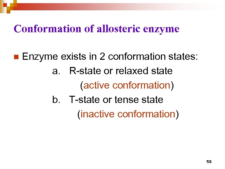 Conformation of allosteric enzyme n Enzyme exists in 2 conformation states: a. R-state or