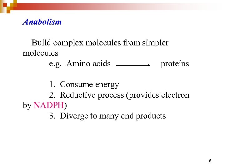 Anabolism Build complex molecules from simpler molecules e. g. Amino acids proteins 1. Consume