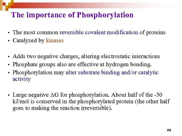 The importance of Phosphorylation • The most common reversible covalent modification of proteins •