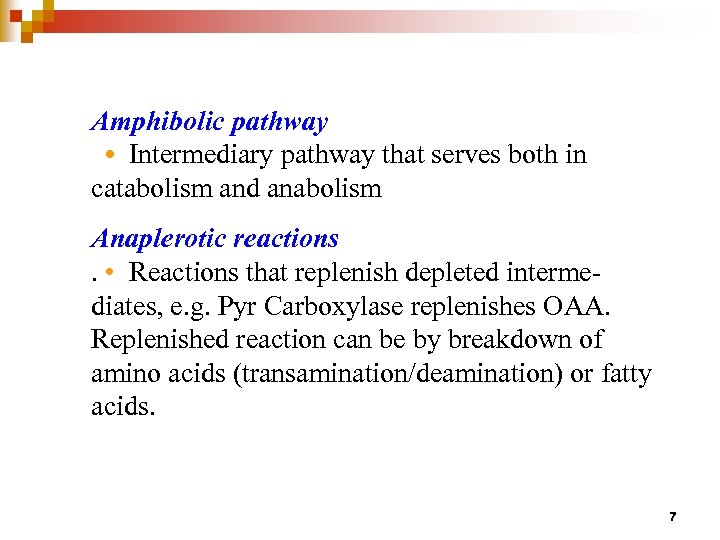 Amphibolic pathway • Intermediary pathway that serves both in catabolism and anabolism Anaplerotic reactions.