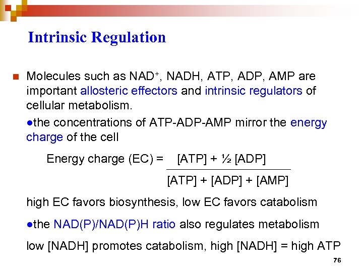 Intrinsic Regulation n Molecules such as NAD+, NADH, ATP, ADP, AMP are important allosteric