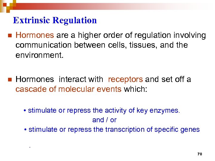 Extrinsic Regulation n Hormones are a higher order of regulation involving communication between cells,