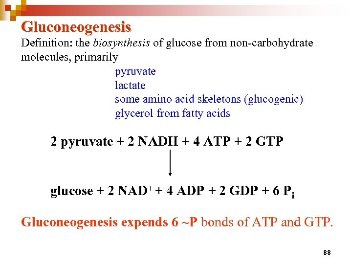 Gluconeogenesis Definition: the biosynthesis of glucose from non-carbohydrate molecules, primarily pyruvate lactate some amino