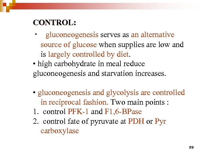 CONTROL: • gluconeogenesis serves as an alternative source of glucose when supplies are low