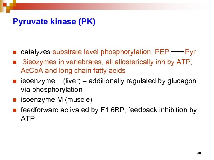 Pyruvate kinase (PK) n n n catalyzes substrate level phosphorylation, PEP Pyr 3 isozymes