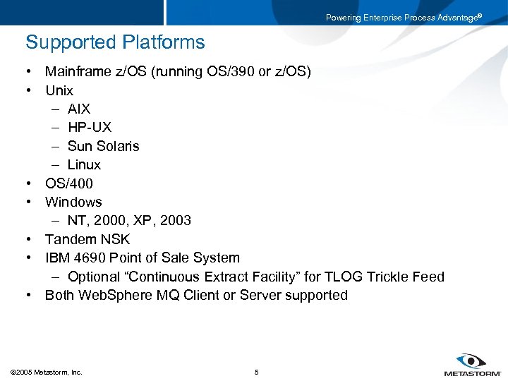 Powering Enterprise Process Advantage® Supported Platforms • Mainframe z/OS (running OS/390 or z/OS) •