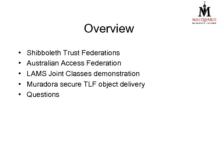 Overview • • • Shibboleth Trust Federations Australian Access Federation LAMS Joint Classes demonstration