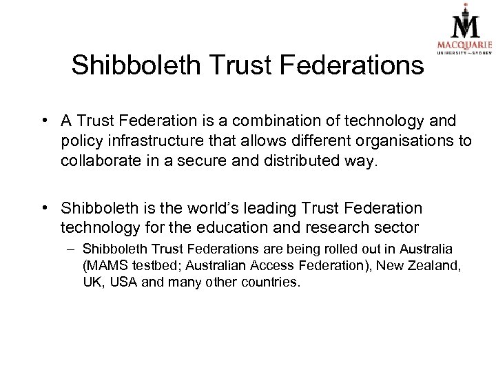 Shibboleth Trust Federations • A Trust Federation is a combination of technology and policy