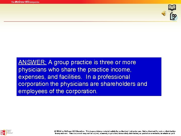 ANSWER: A group practice is three or more physicians who share the practice income,