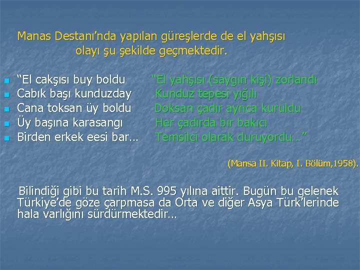 Manas Destanı’nda yapılan güreşlerde de el yahşısı olayı şu şekilde geçmektedir. n n n