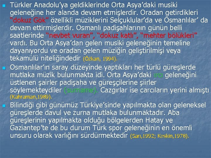 n n Türkler Anadolu’ya geldiklerinde Orta Asya’daki musiki geleneğine her alanda devam etmişlerdir. Oradan