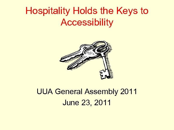 Hospitality Holds the Keys to Accessibility UUA General Assembly 2011 June 23, 2011 