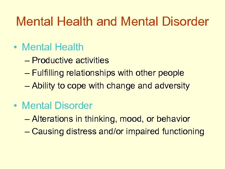 Mental Health and Mental Disorder • Mental Health – Productive activities – Fulfilling relationships