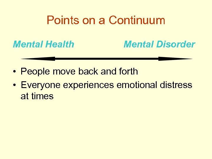Points on a Continuum Mental Health Mental Disorder • People move back and forth