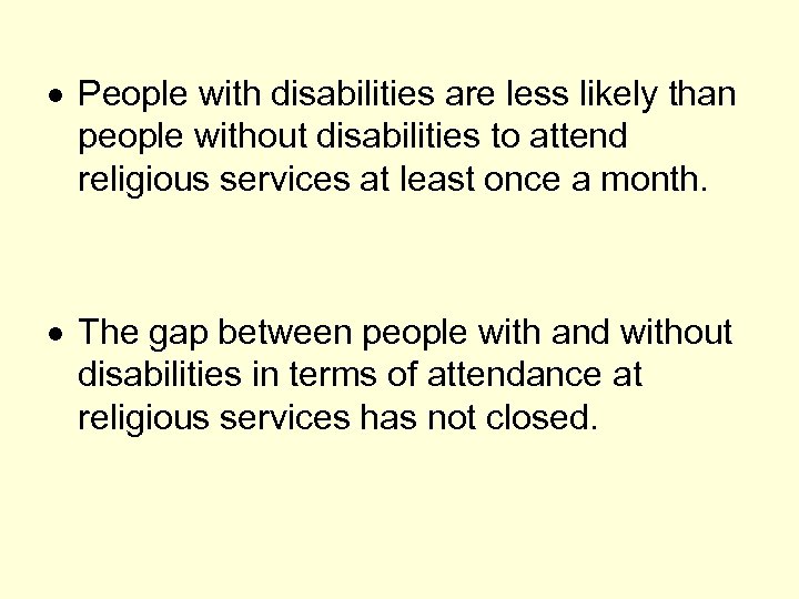  People with disabilities are less likely than people without disabilities to attend religious