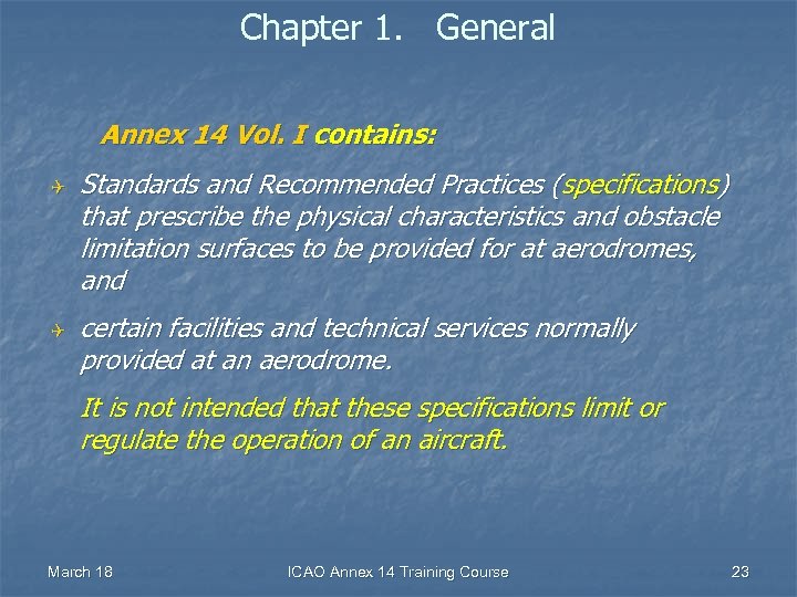 Chapter 1. General Annex 14 Vol. I contains: Q Q Standards and Recommended Practices