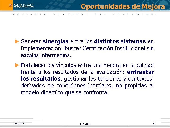 Oportunidades de Mejora ► Generar sinergias entre los distintos sistemas en Implementación: buscar Certificación