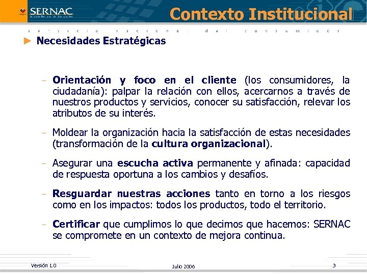 Contexto Institucional ► Necesidades Estratégicas Orientación y foco en el cliente (los consumidores, la