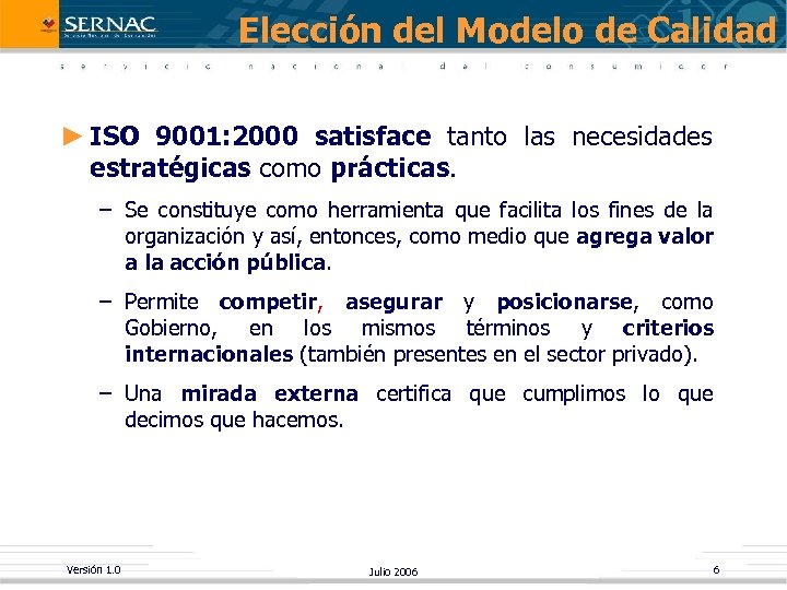 Elección del Modelo de Calidad ► ISO 9001: 2000 satisface tanto las necesidades estratégicas