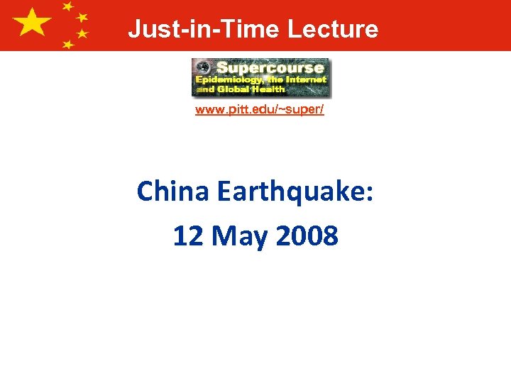Just-in-Time Lecture www. pitt. edu/~super/ China Earthquake: 12 May 2008 