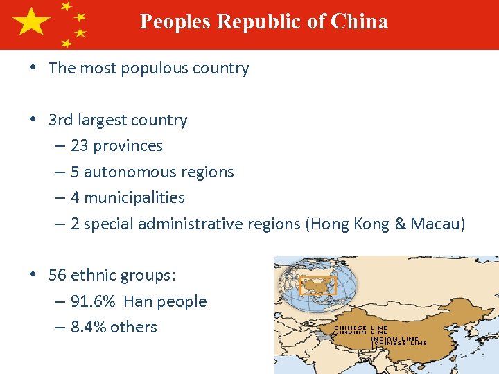 Peoples Republic of China • The most populous country • 3 rd largest country