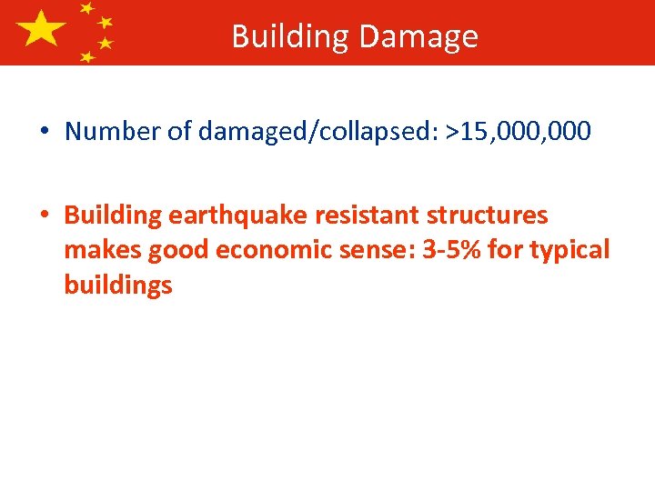 Building Damage • Number of damaged/collapsed: >15, 000 • Building earthquake resistant structures makes