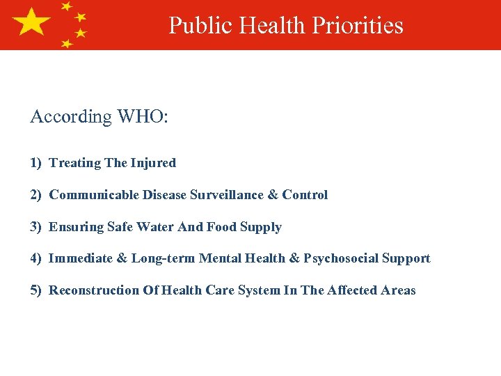 Public Health Priorities According WHO: 1) Treating The Injured 2) Communicable Disease Surveillance &