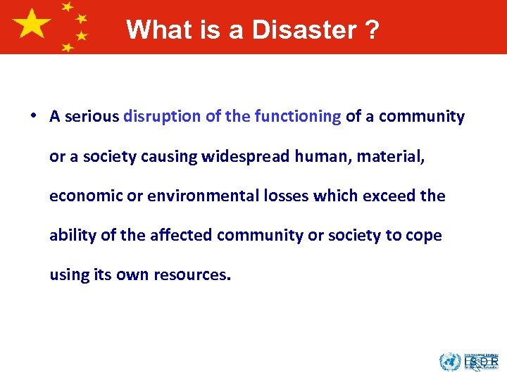 What is a Disaster ? • A serious disruption of the functioning of a