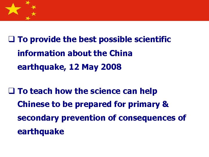 Lecture objectives q To provide the best possible scientific information about the China earthquake,