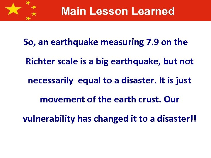 Main Lesson Learned So, an earthquake measuring 7. 9 on the Richter scale is