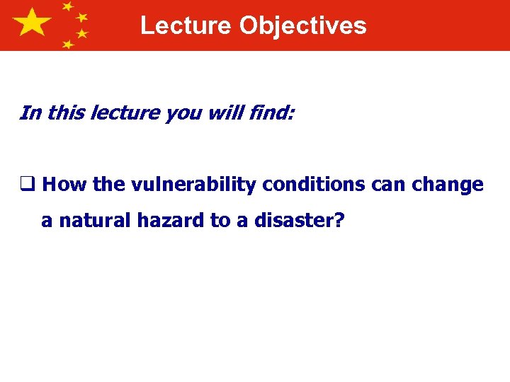 Lecture Objectives In this lecture you will find: q How the vulnerability conditions can