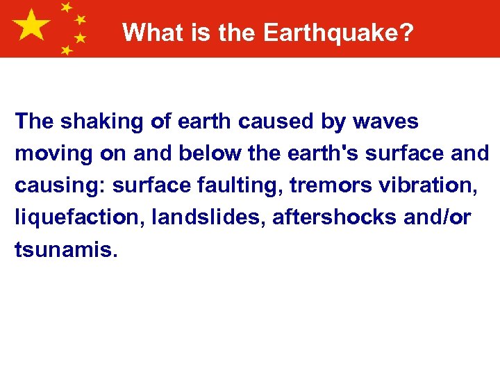 What is the Earthquake? The shaking of earth caused by waves moving on and