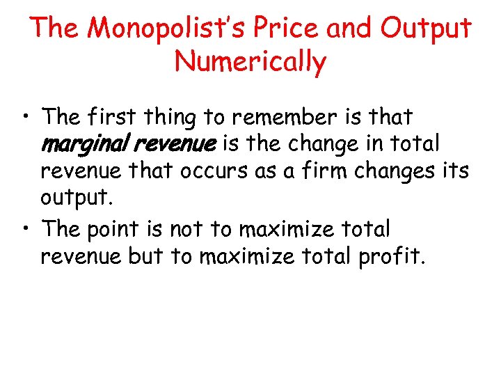 The Monopolist’s Price and Output Numerically • The first thing to remember is that