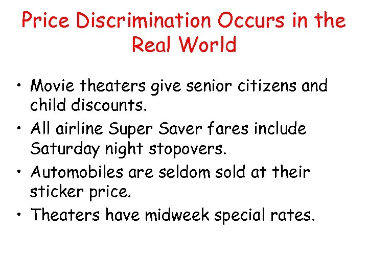 Price Discrimination Occurs in the Real World • Movie theaters give senior citizens and