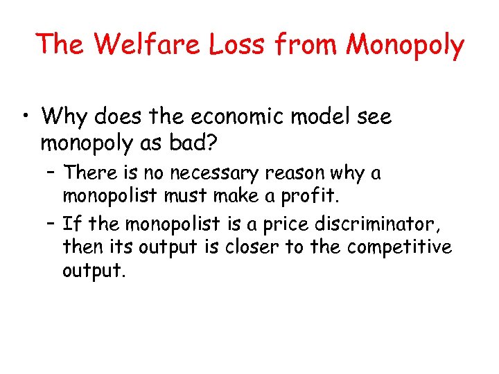 The Welfare Loss from Monopoly • Why does the economic model see monopoly as
