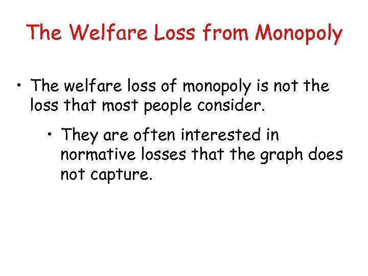 The Welfare Loss from Monopoly • The welfare loss of monopoly is not the