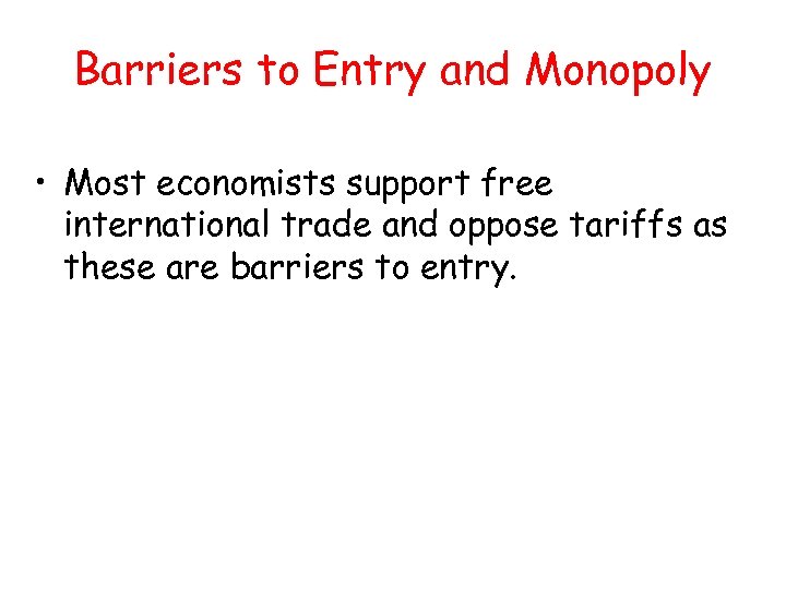 Barriers to Entry and Monopoly • Most economists support free international trade and oppose