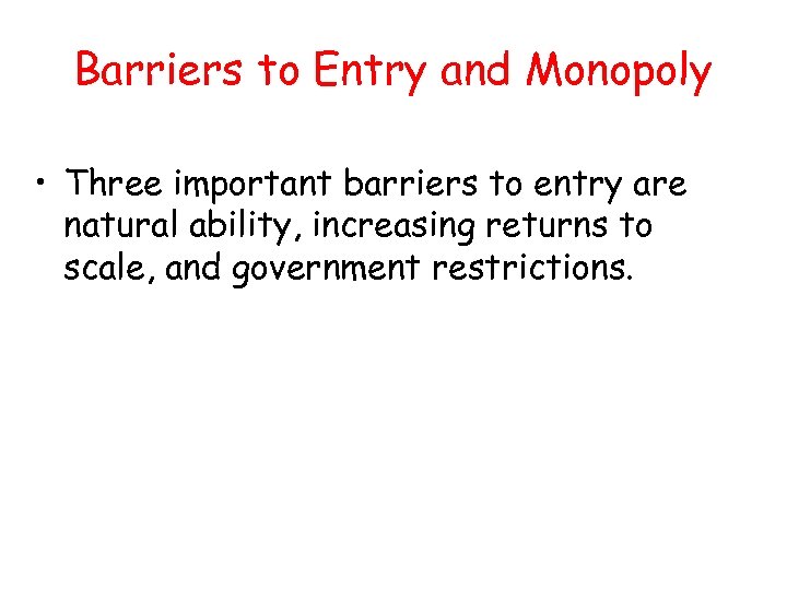 Barriers to Entry and Monopoly • Three important barriers to entry are natural ability,
