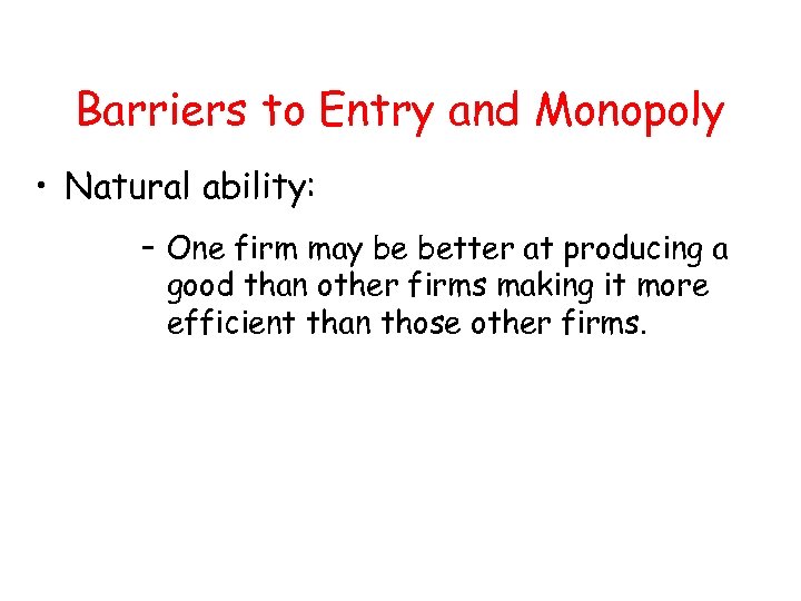 Barriers to Entry and Monopoly • Natural ability: – One firm may be better